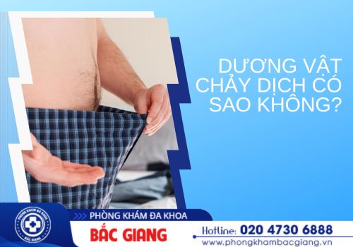 dương vật chảy dịch có sao không